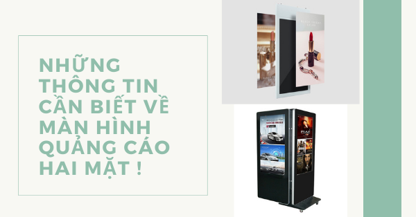 Những thông tin cần biết về màn hình quảng cáo hai mặt !