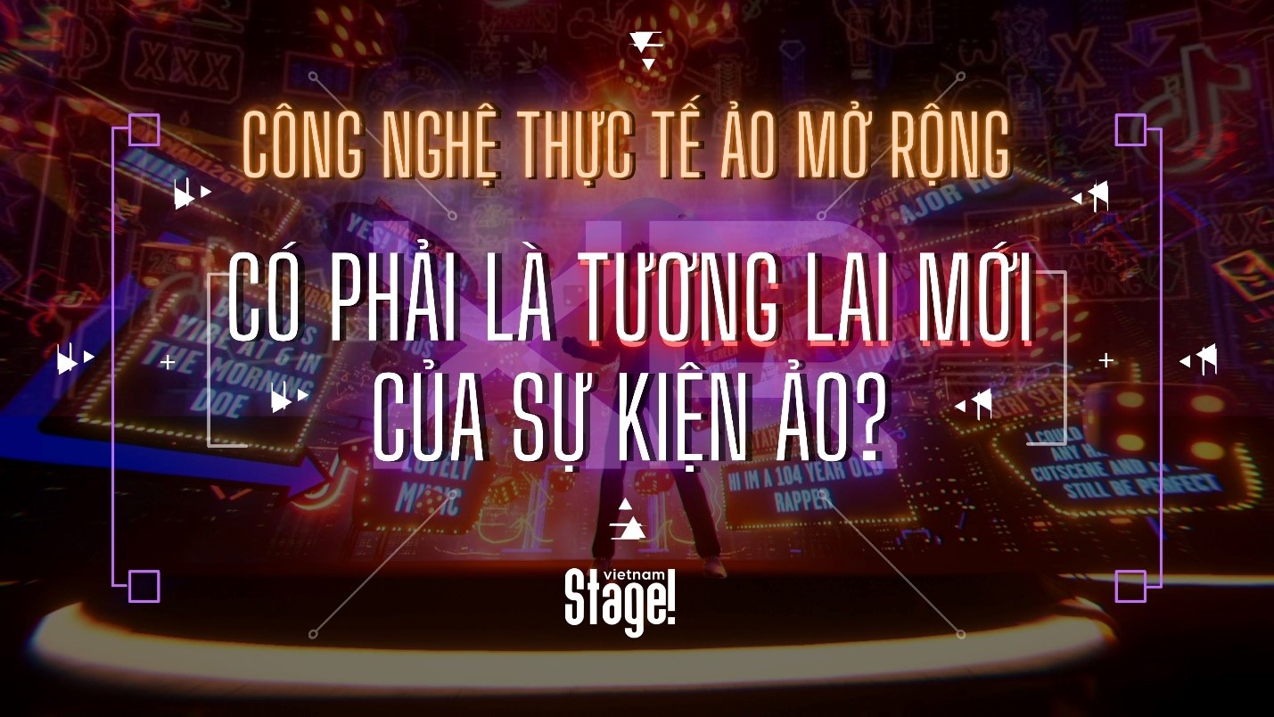 Công nghệ thực tế ảo mở rộng (XR) có phải là tương lai mới của sự kiện ảo?